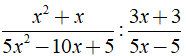 Kết quả của phép tính x^2+x/5x^2-10x + 5 : 3x +3/ 5x-5 được kết quả là ? (ảnh 1)