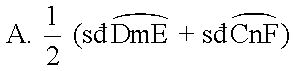 Cho hình vẽ dưới đây, góc DIE có số đo bằng A. 1/2 ( số đo cung CmE+ số đo cung CnF) (ảnh 3)