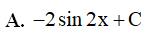 Họ nguyên hàm của hàm số f(x) = 2cos2x là (ảnh 2)