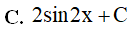Họ nguyên hàm của hàm số f(x) = 2cos2x là (ảnh 4)