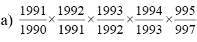 Tính nhanh a, 1991/1990 * 1992/1991* 1993/1992*1994/1993* 995/997 (ảnh 1)